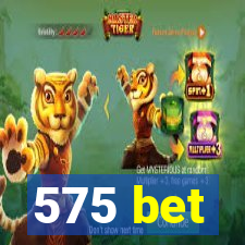 575 bet